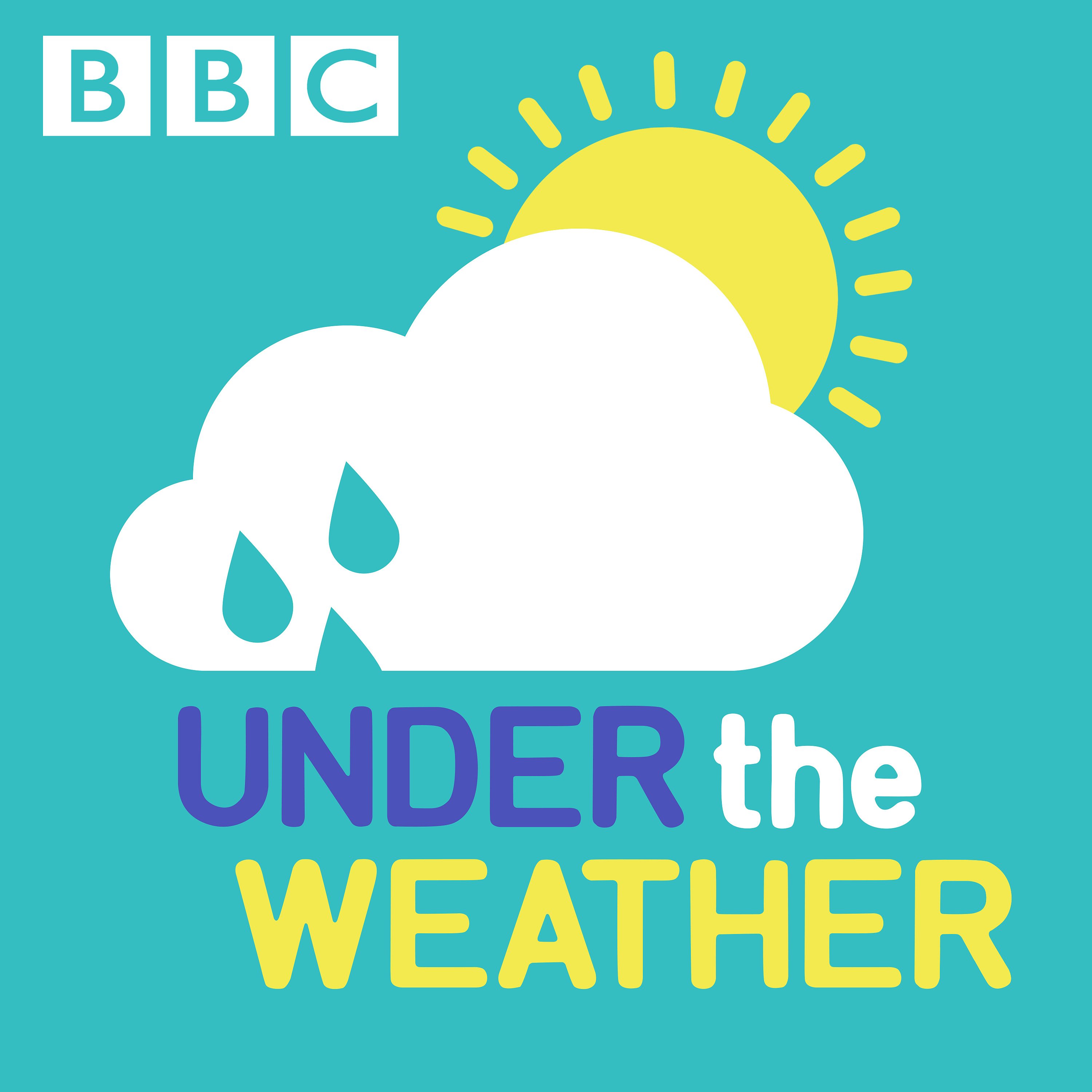 I am under the weather. Under the weather. Weather Podcast. The smell of weather. Under bbc.