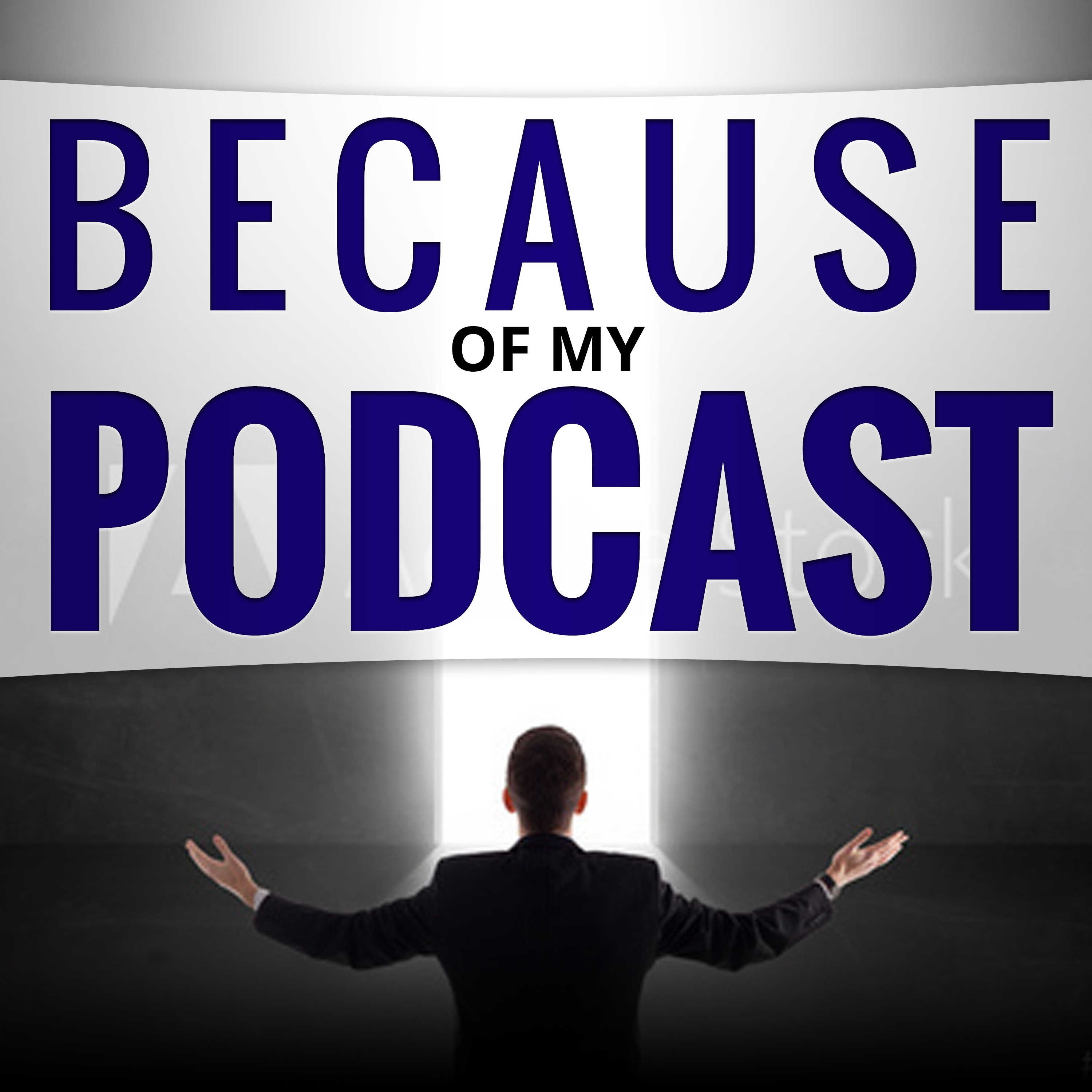 Because of My Podcast