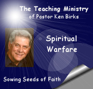 Spiritual Warfare Messages from Pastor/Teacher Ken Birks